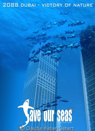 future visison - victory of nature...
SAVE OUR SEAS by Claudia Weber-Gebert 